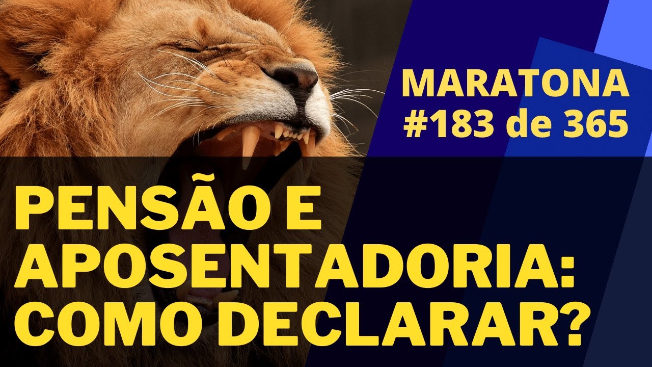 Como declarar pens&atilde;o e aposentadoria no imposto de renda 2021 | Maratona 183/365