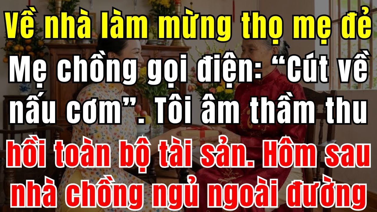 Về Nhà Mẹ Đẻ  Mừng Thọ . Mẹ Chồng Gọi Điện: “Cút Về Nấu Cơm!” – Tôi Âm Thầm Thu Hồi Toàn Bộ Tài