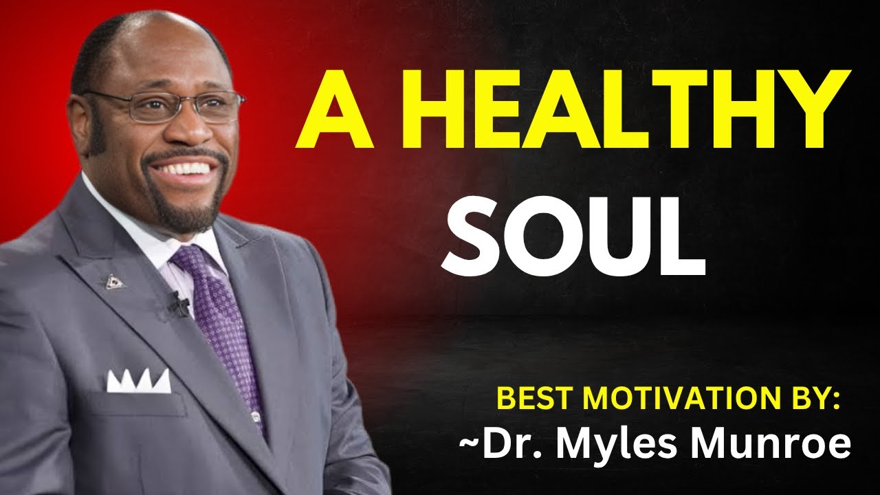 A HEALTHY SOUL | DR. MYLES MUNROE