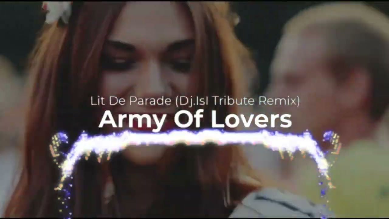 Army Of Lovers  - Lit De Parade  ( Dj.IsI Tribute Remix )