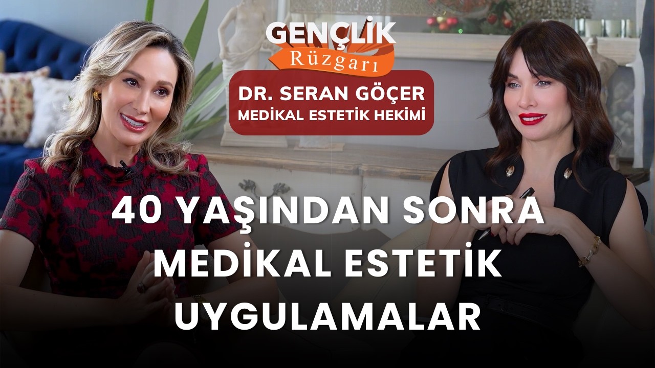 40 Yaş Üzeri İçin Medikal Estetik Uygulamalar | Medikal Estetik Hekimi Dr. Seran Göçer
