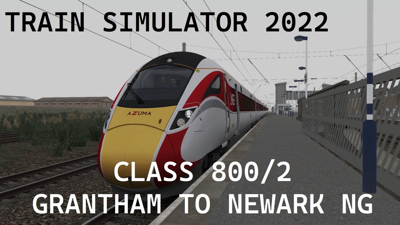 Train Simulator 2022 (Classic) - Class 800/2 - Cab ride from Grantham - Newark North Gate