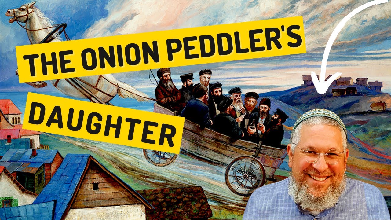 Chassidic Story 106: The Onion Peddler's Daughter