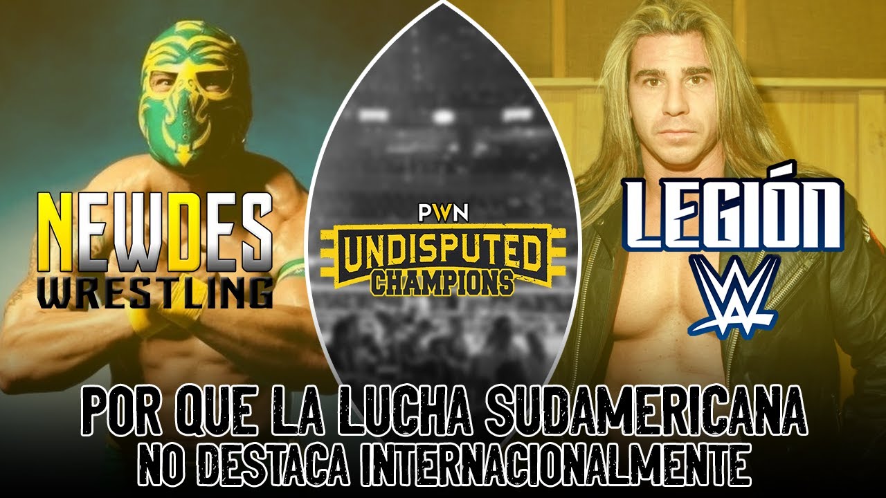 &iquest;Por qu&eacute; la Lucha Sudamericana no destaca a Nivel Mundial? | Legi&oacute;n WWE vs  NewDes | #PWNUndisputed