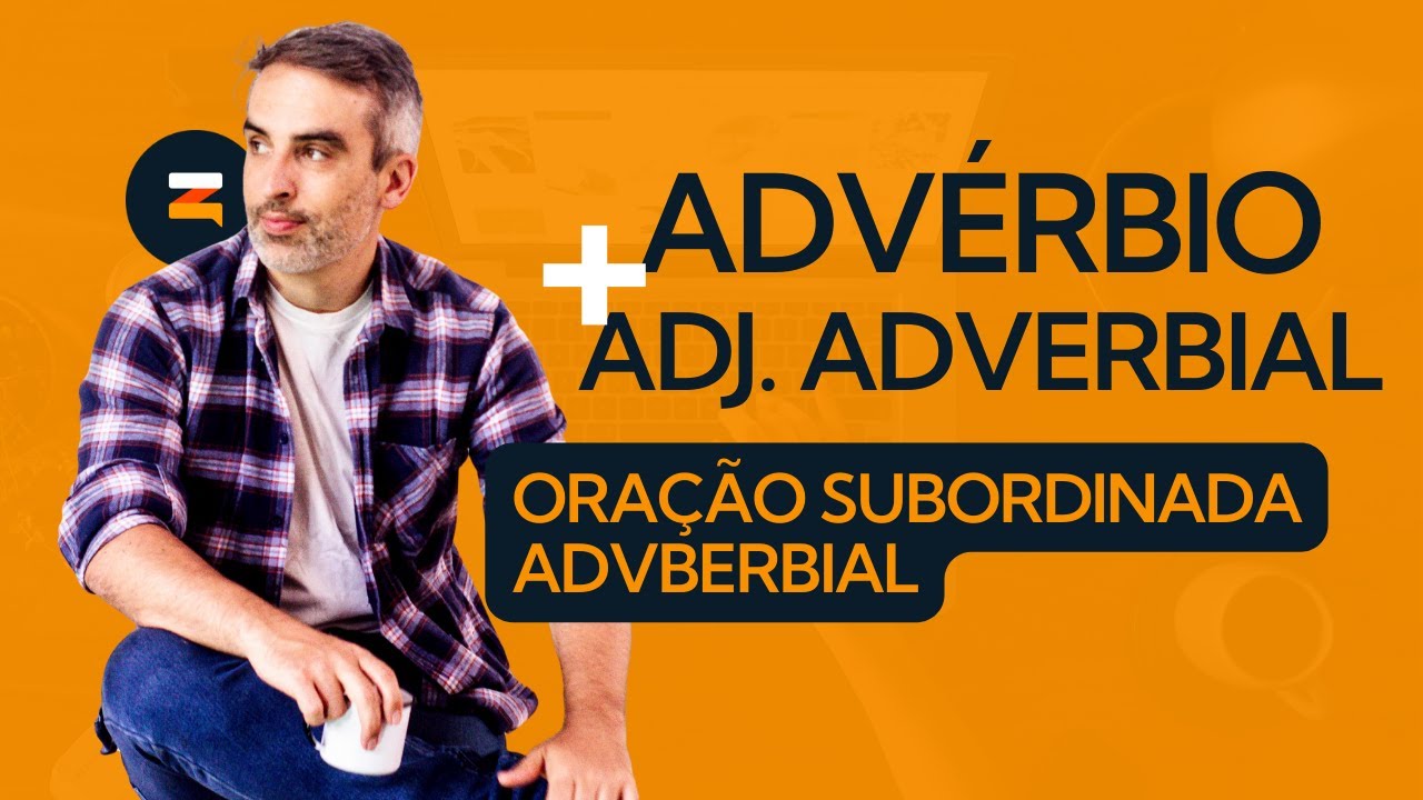 Como diferenciar Advérbio X Adjunto Adverbial X Oração Subordinada Adverbial