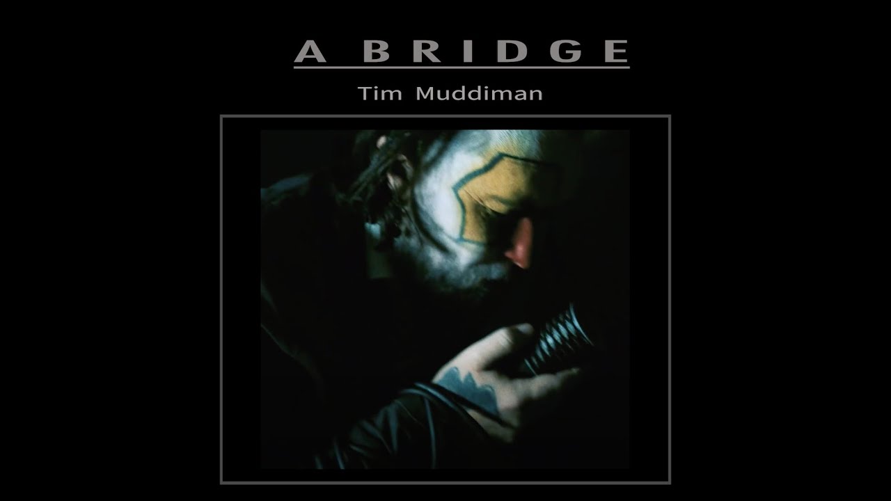 TIM MUDDIMAN - A BRIDGE