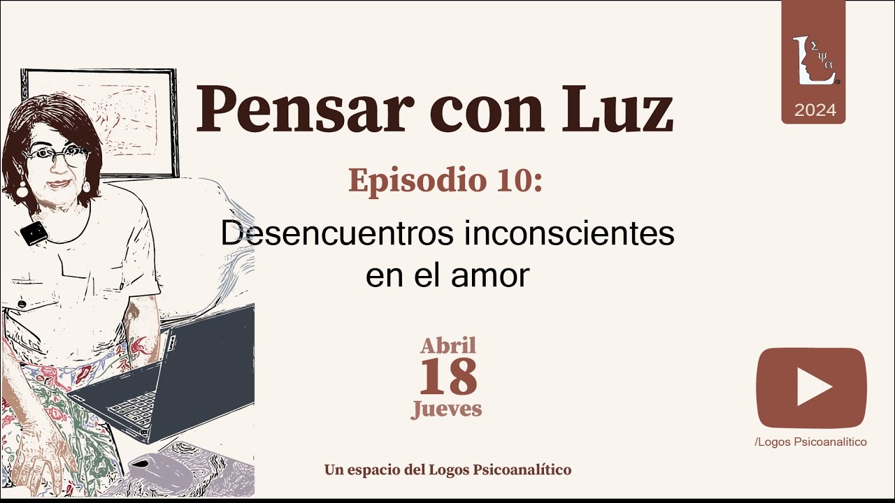 Pensar con Luz - Ep. 10 Desencuentros inconscientes en el amor