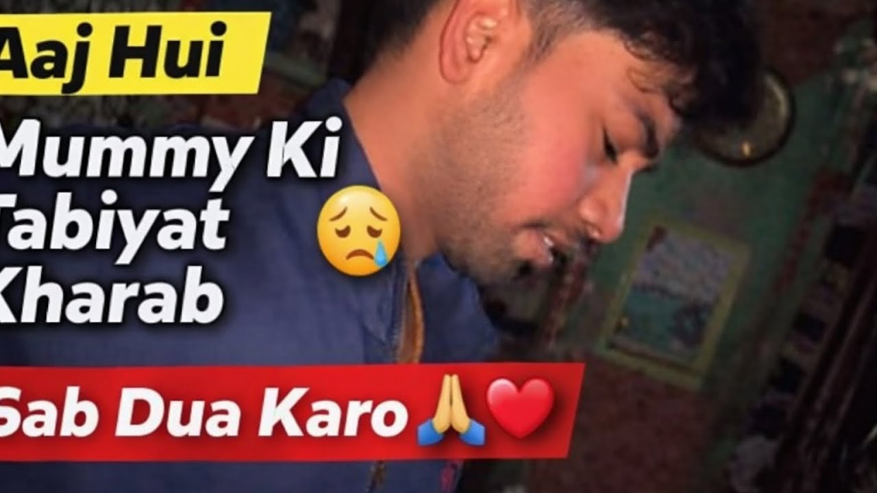 Mummy tabiyat kharab hai 😔￼