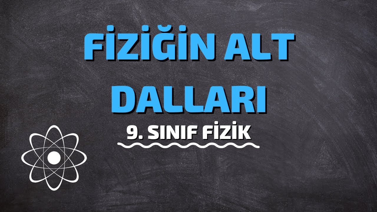 9.Sınıf Fizik | Fiziğin Alt Dalları