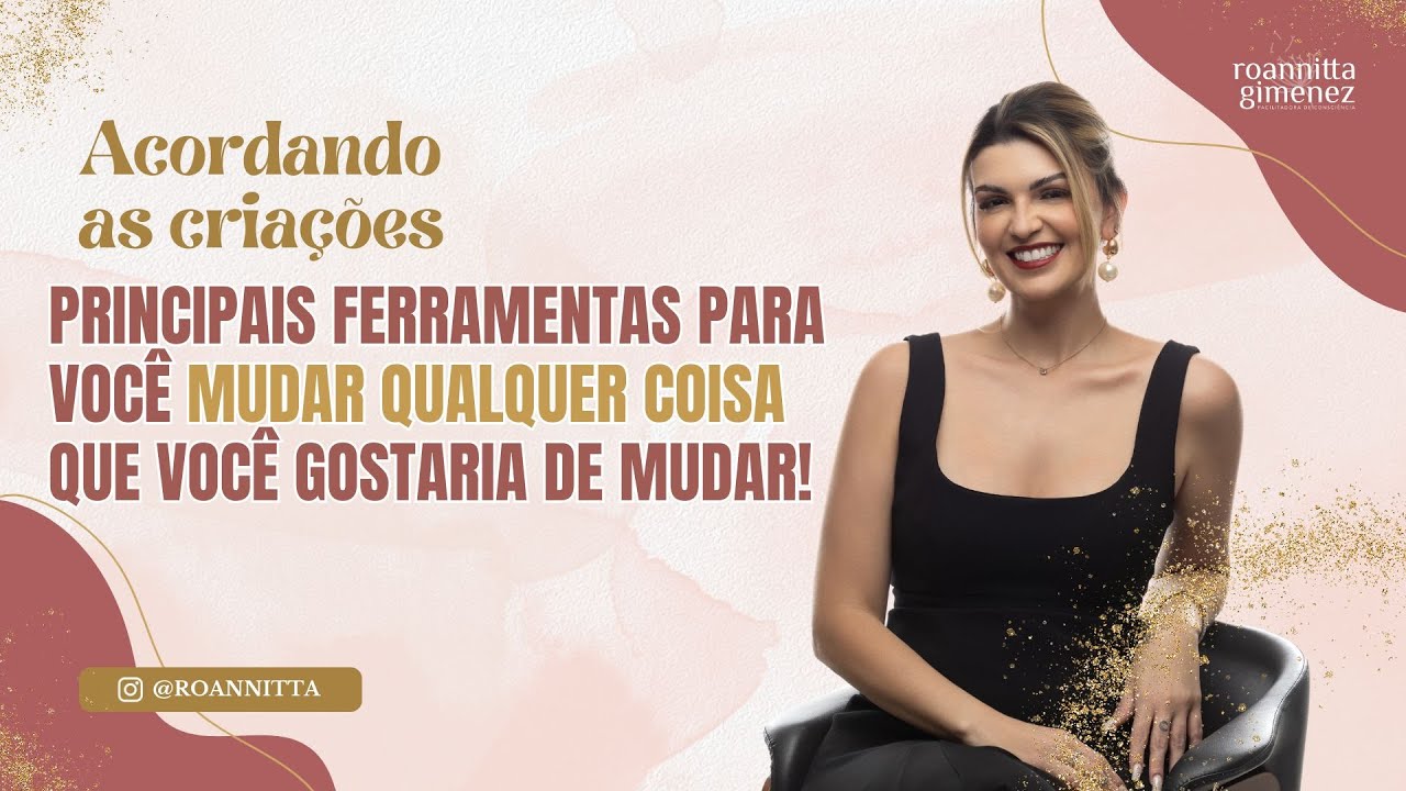 PRINCIPAIS FERRAMENTAS PARA VOCÊ MUDAR QUALQUER COISA QUE VOCÊ GOSTARIA DE MUDAR!