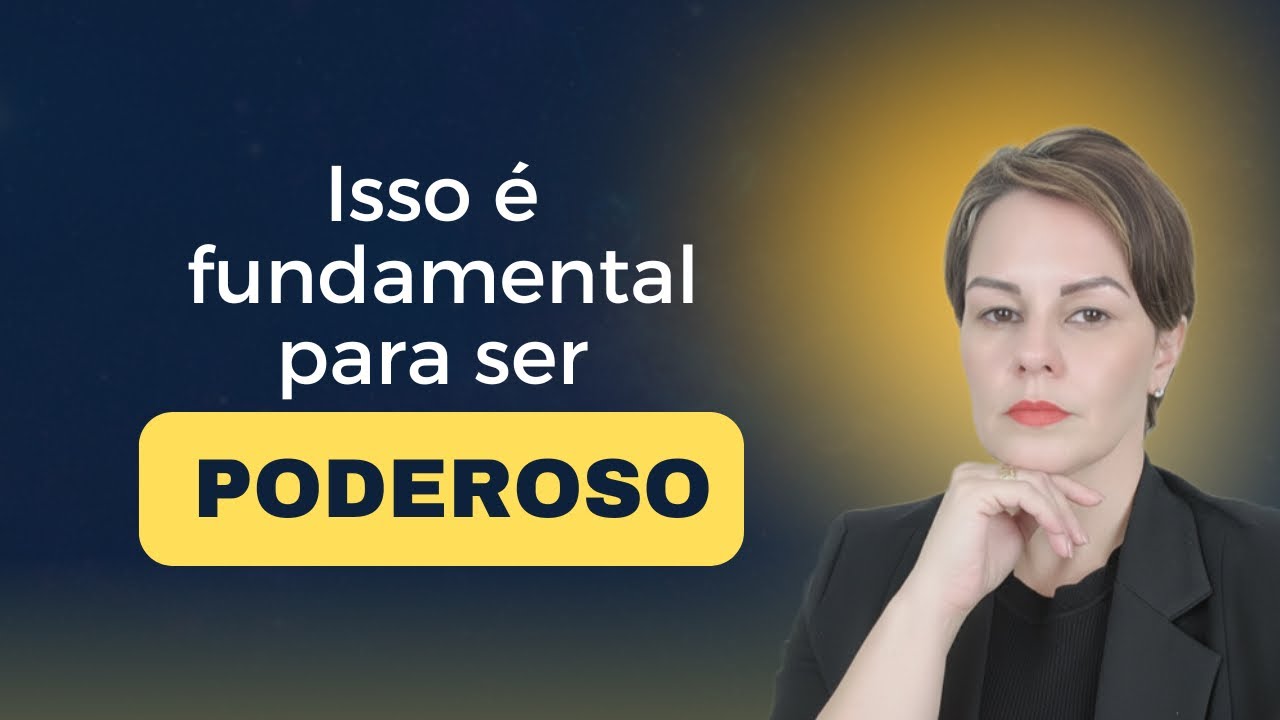ISSO É FUNDAMENTAL PARA SER PODEROSO - O PODER ESTÁ EM VOCÊ