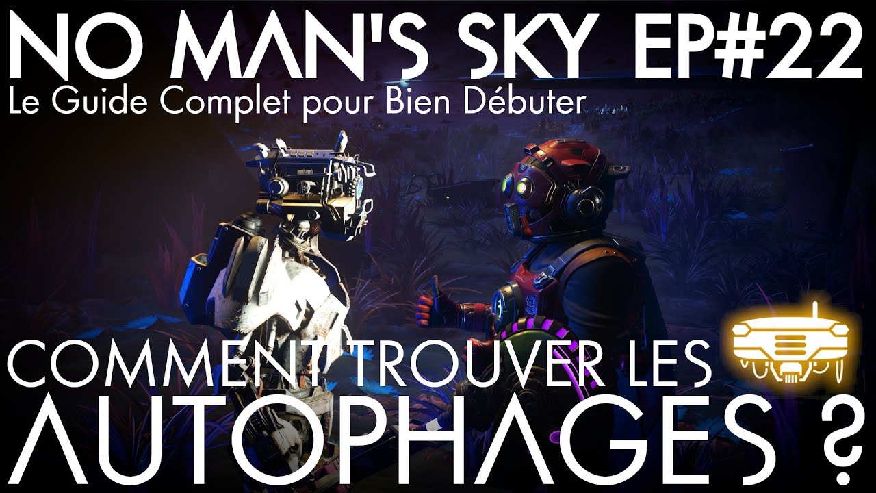 Comment trouver les Autophages sur No Man's Sky ? #EP22 - Le Guide pour bien D&eacute;buter. [Tuto FR]