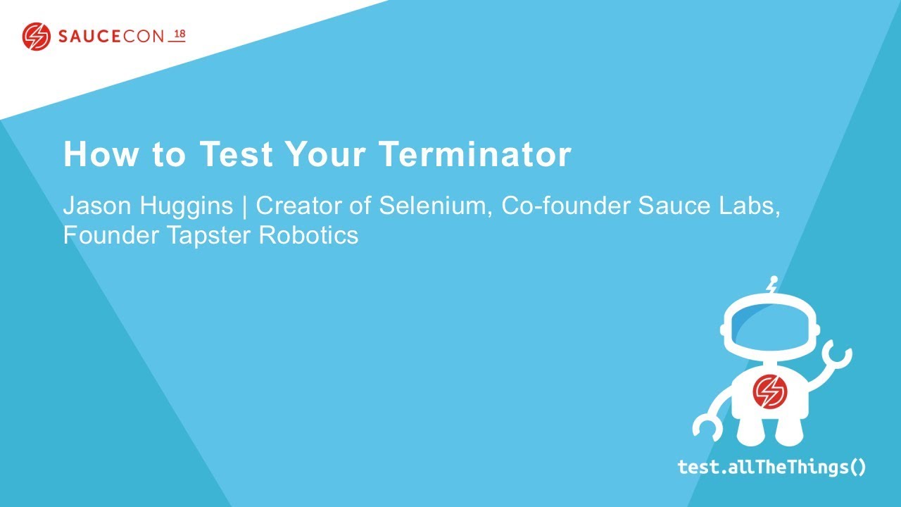 How to Test Your Terminator - Jason Huggins &ndash; Creator of Selenium, Co-founder Sauce Labs