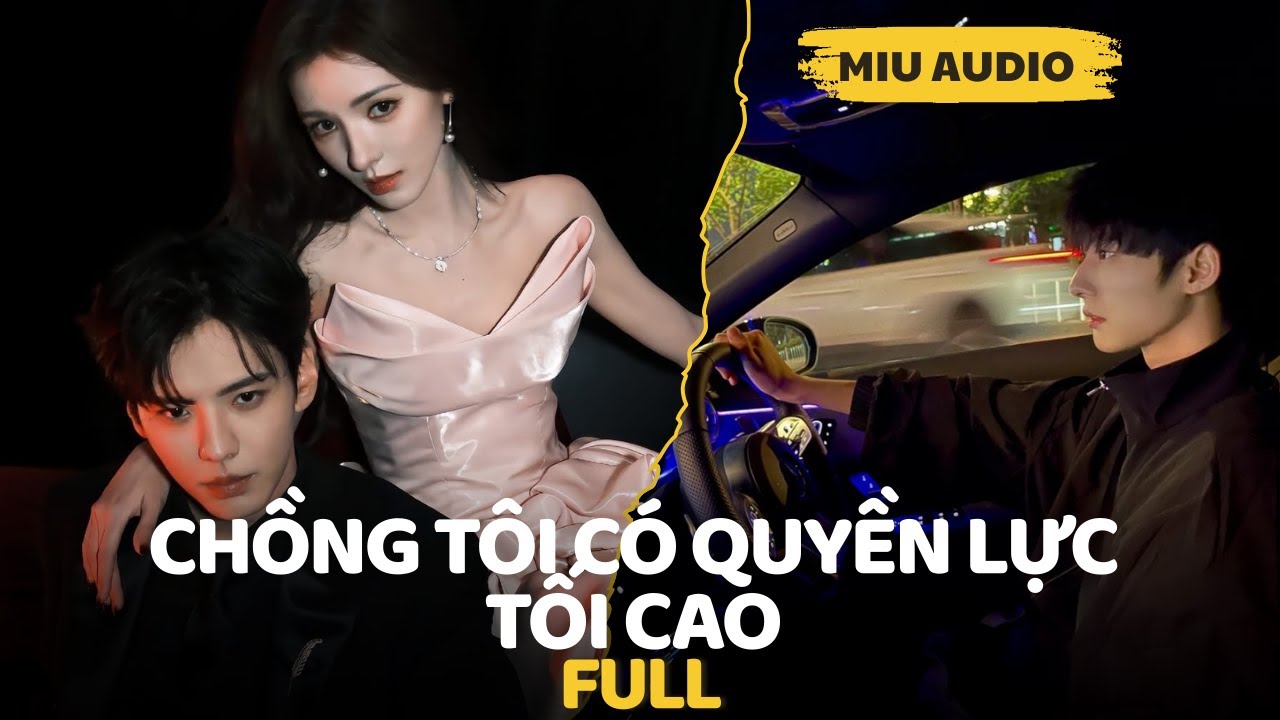Chồng Tôi Có Quyền Lực Tối Cao - Miu Audio | Truyện Audio