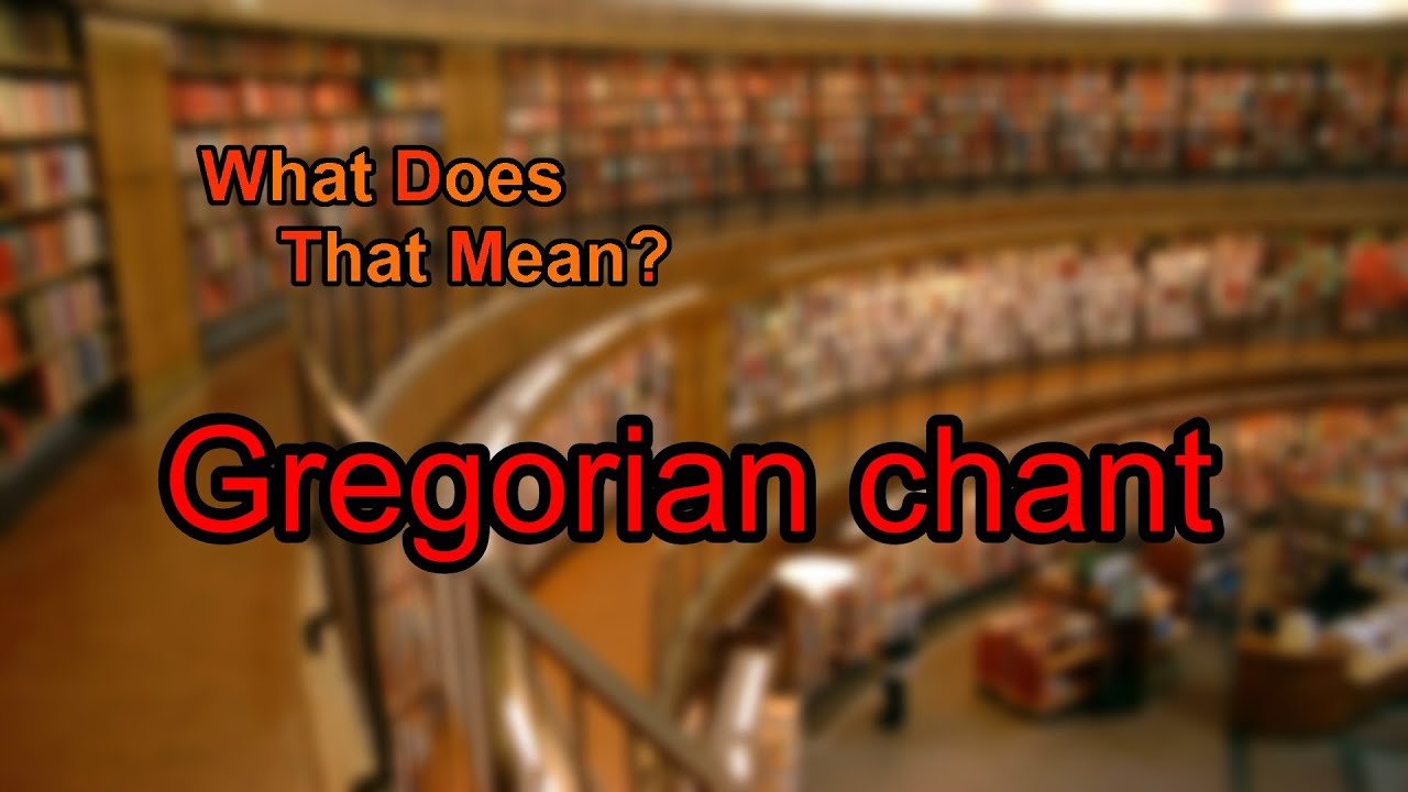 What does Gregorian chant mean?