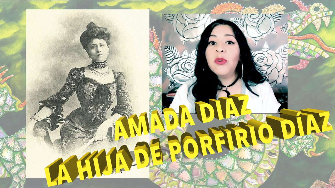 AMADA DIAZ. LA HIJA DE PORFIRIO DIAZ