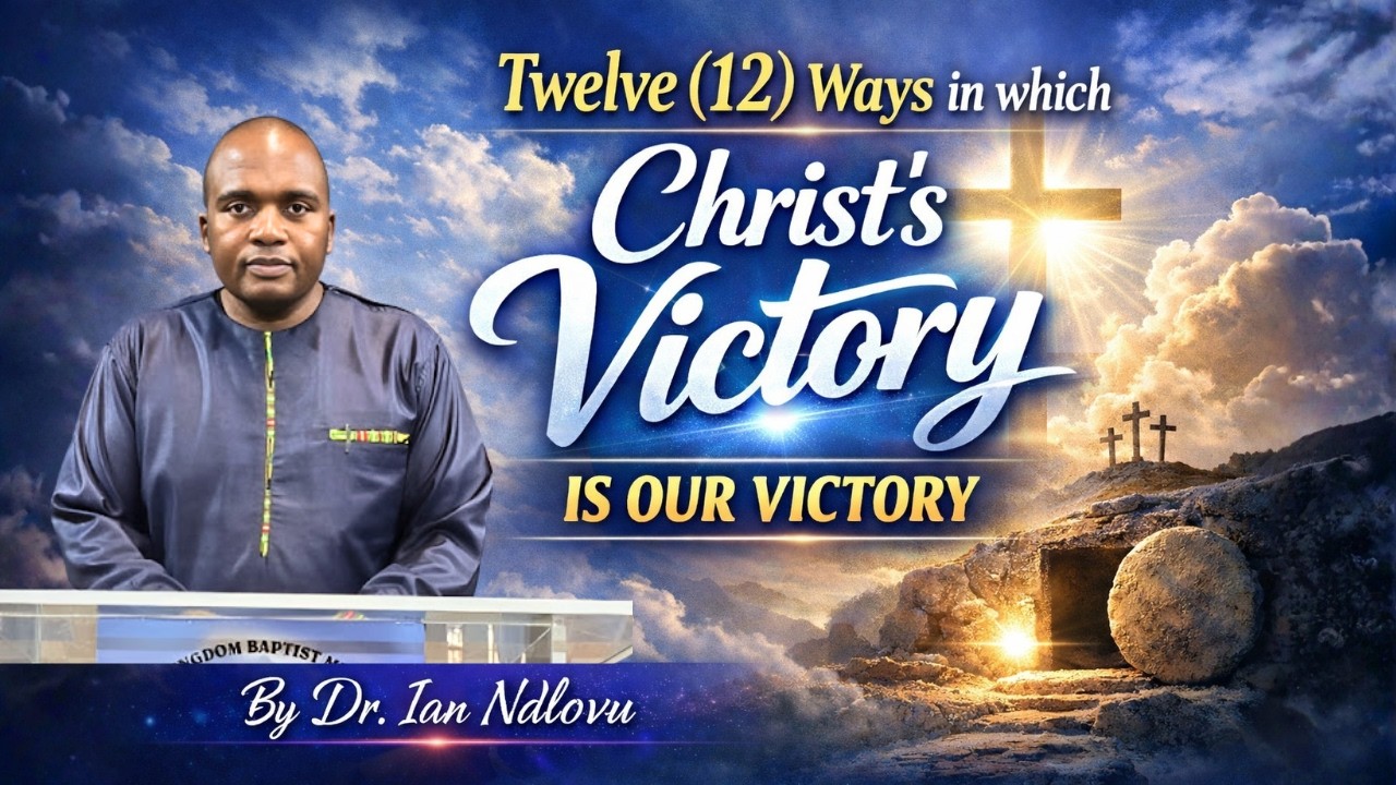 Twelve (12) Ways in Which Christ's Victory is our Victory | Dr. Ian Ndlovu | 13 February 2026