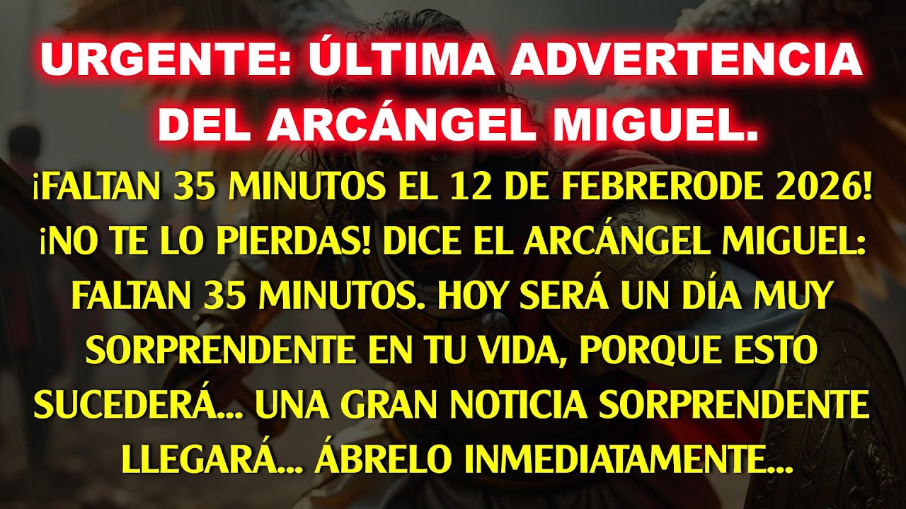 💸URGENTE: ÚLTIMA ADVERTENCIA DEL ARCÁNGEL MIGUEL. QUEDAN 35 MINUTOS EL 12 DE FEBRERO, NO LO IGNORES