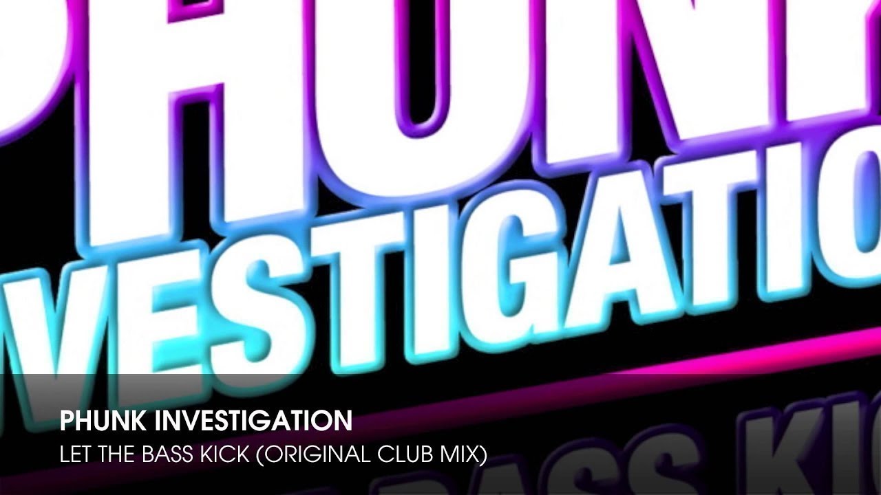 Phunk Investigation - Let The Bass Kick (Original Club Mix)