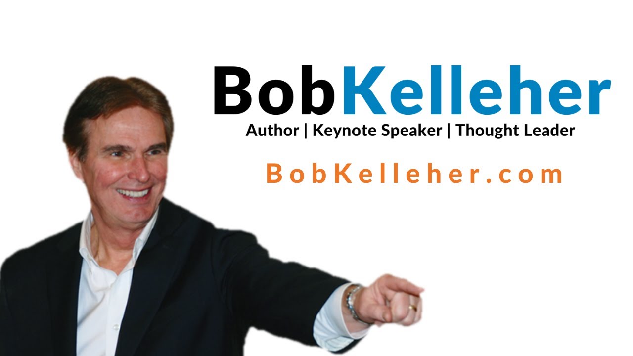 Bob Kelleher - Keynote Speaker - Best Selling Author - Global Thought Leader