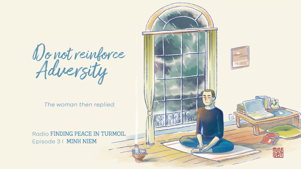 MINH NIEM | Radio FINDING PEACE IN TURMOIL | Episode 3: Do Not Reinforce Adversity