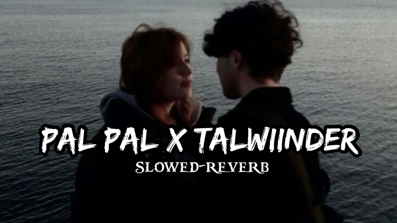 Pal Pal X Talwiinder (Slowed+Reverb) Dark Broken Feelings Mashup 2025 | Talwiinder X Afusic 