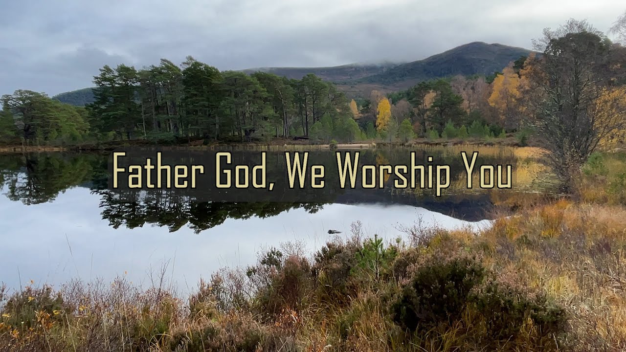 131 Father God We Worship You