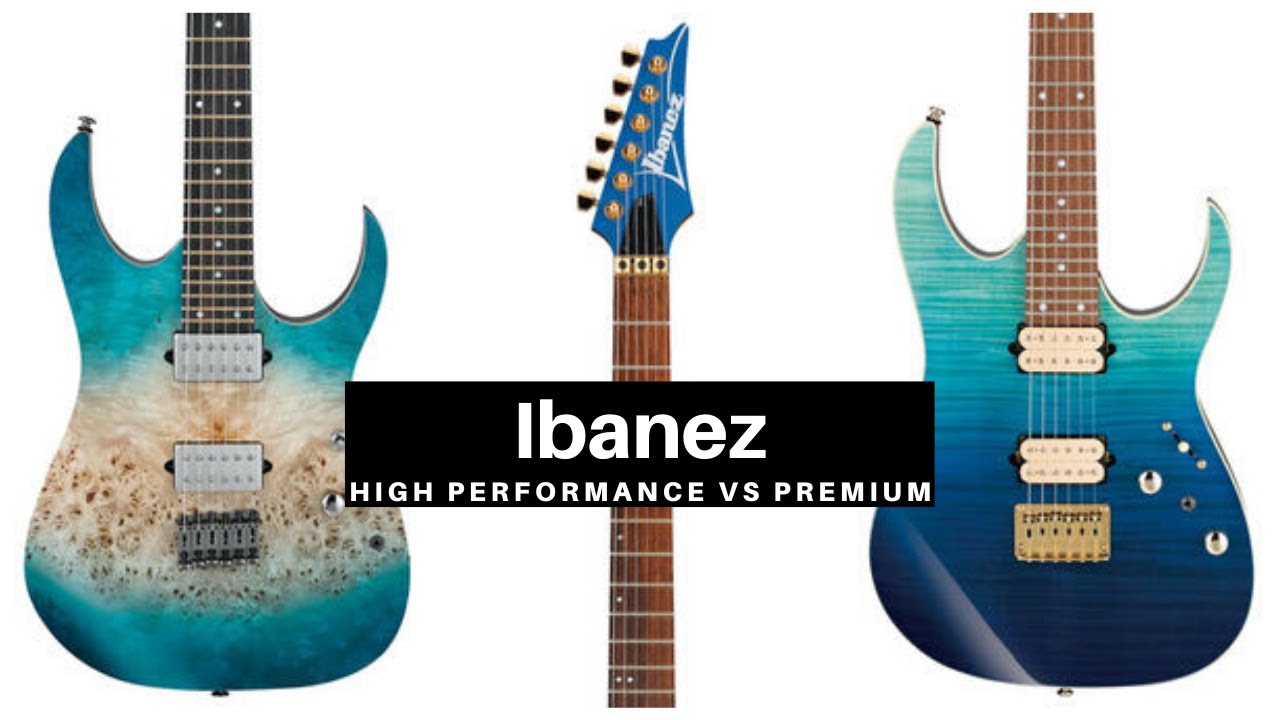 Ibanez 2020 Premium vs. High Performance Series - Ultimate Comparison