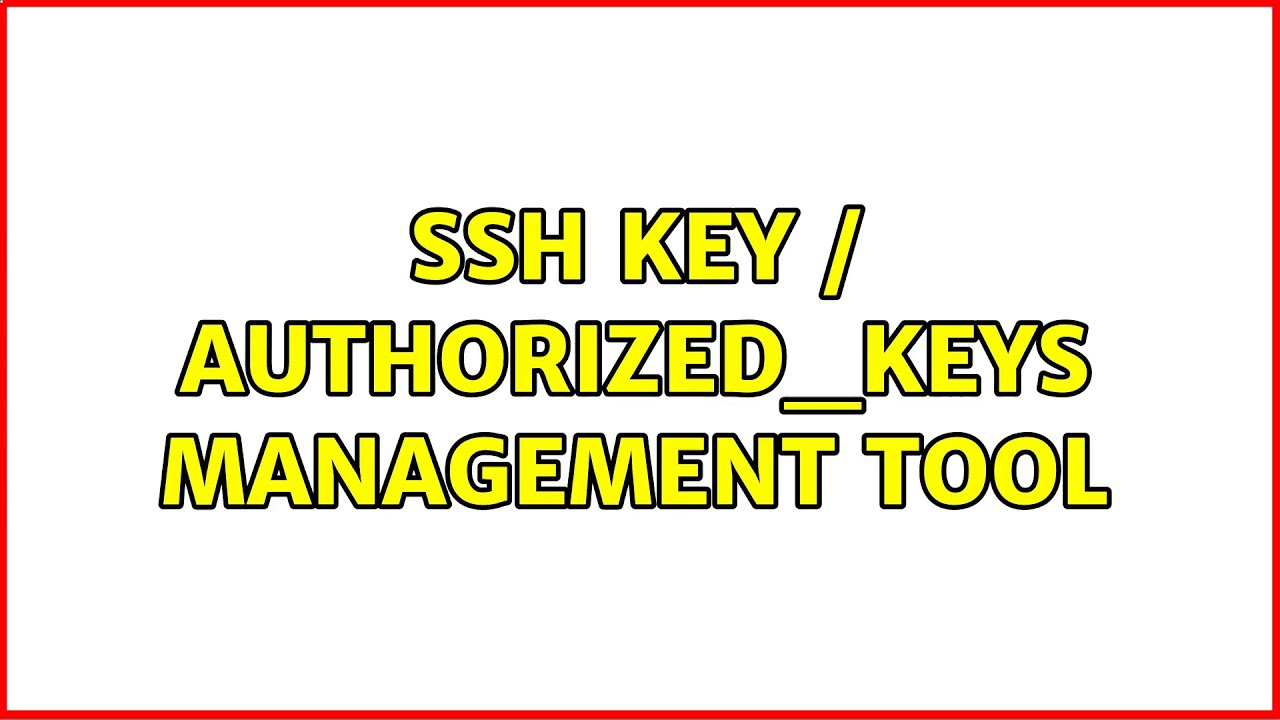 SSH key / authorized_keys management tool (2 Solutions!!)