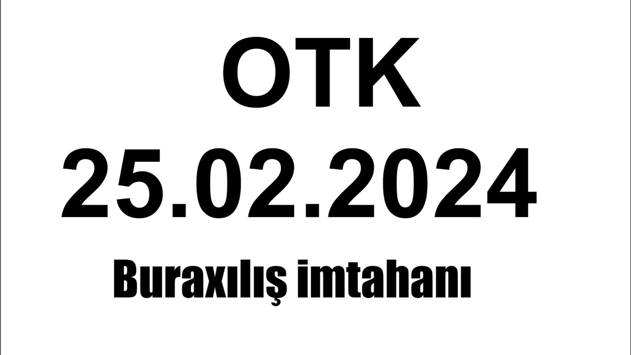2024 buraxılış imtahanı. 25.02.2024 OTK buraxılış imtahanı . OTK sınaq imtahanı .DİM sınaq imtahanı
