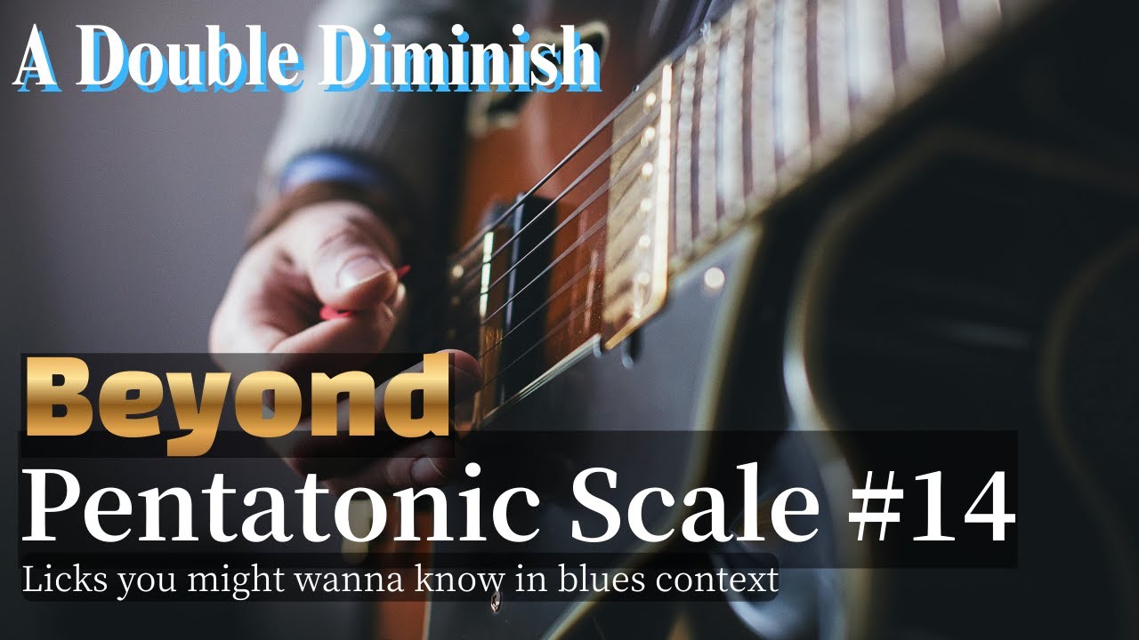 Beyond Pentatonic Scale #14 - Double Diminish
