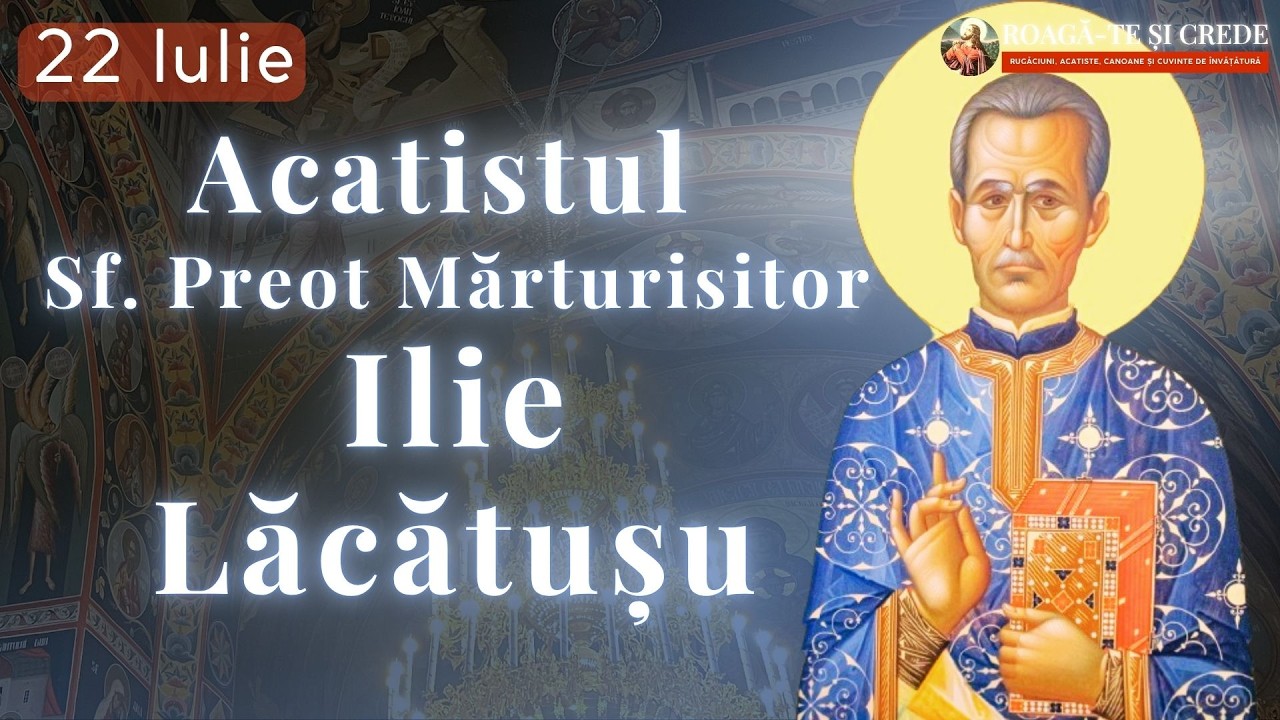 Acatistul Sfântului Preot Mărturisitor Ilie Lăcătușu – glasul sfințeniei din temnițele comuniste