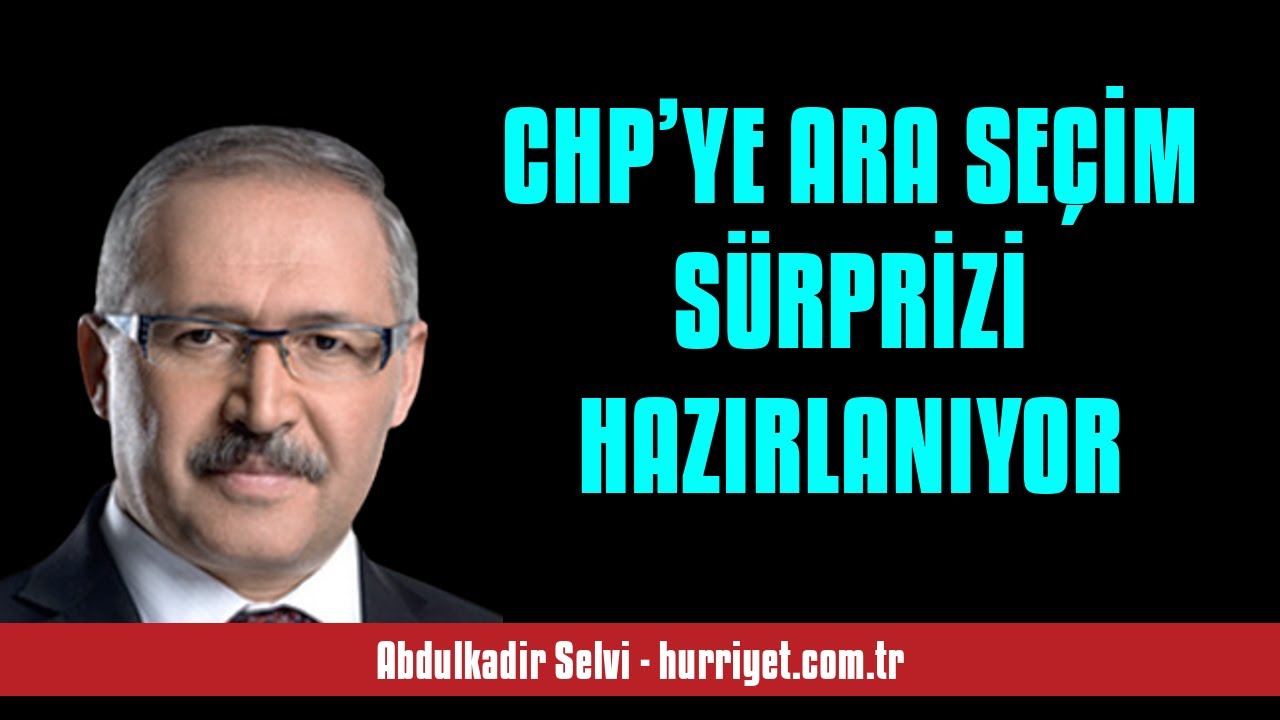 ABDULKADİR SELVİ: CHP&rsquo;YE ARA SE&Ccedil;İM S&Uuml;RPRİZİ HAZIRLANIYOR - SESLİ MAKALE DİNLE