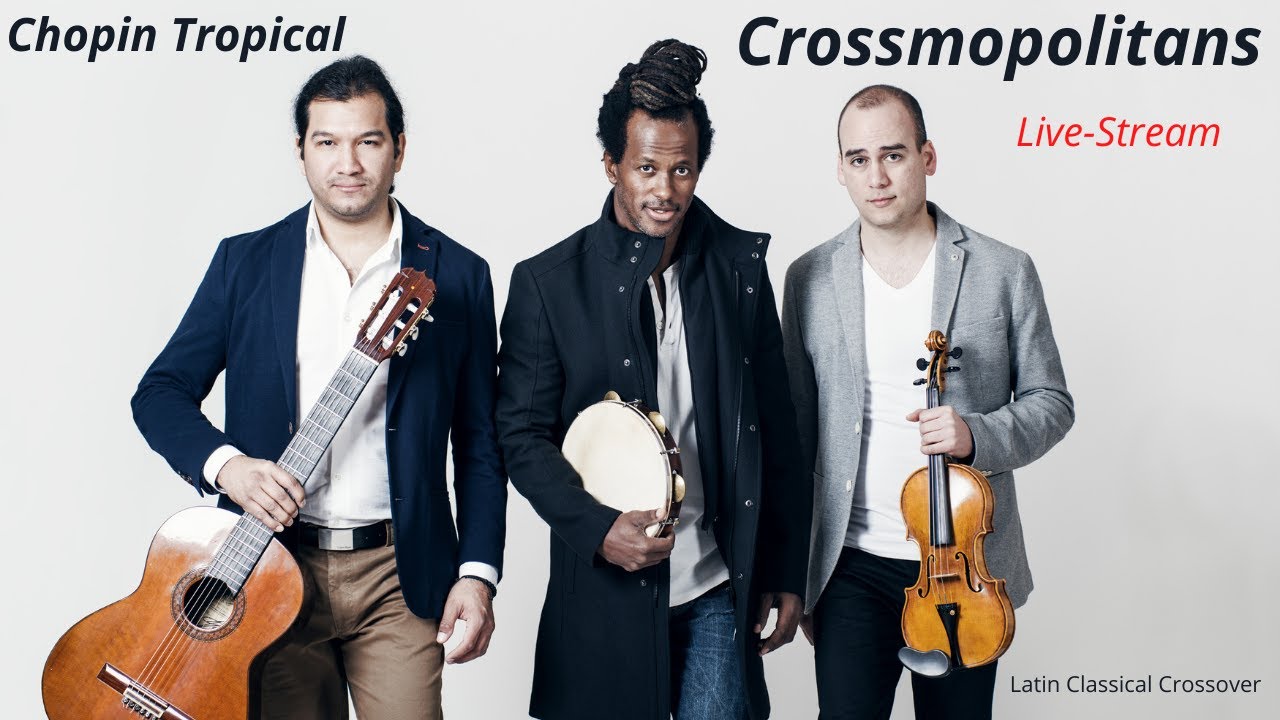Crossmopolitans - Chopin Tropical - Latin Classical Crossover