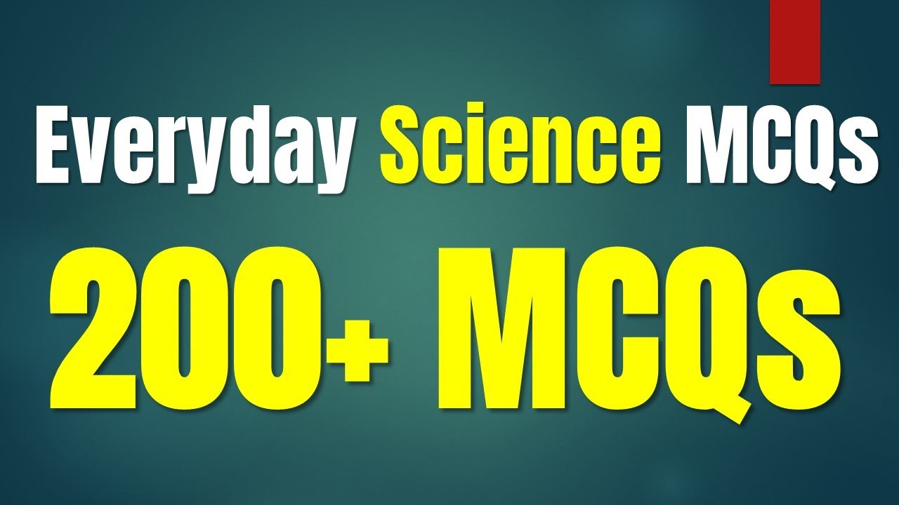 Everyday Science Mcqs 200+ for PPSC FPSC SSC NTS-General Science for One Paper -PPSC GENERAL SCIENCE