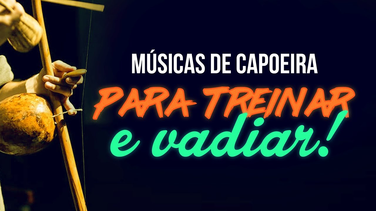 Musicas de capoeira para treinar e vadiar 2022