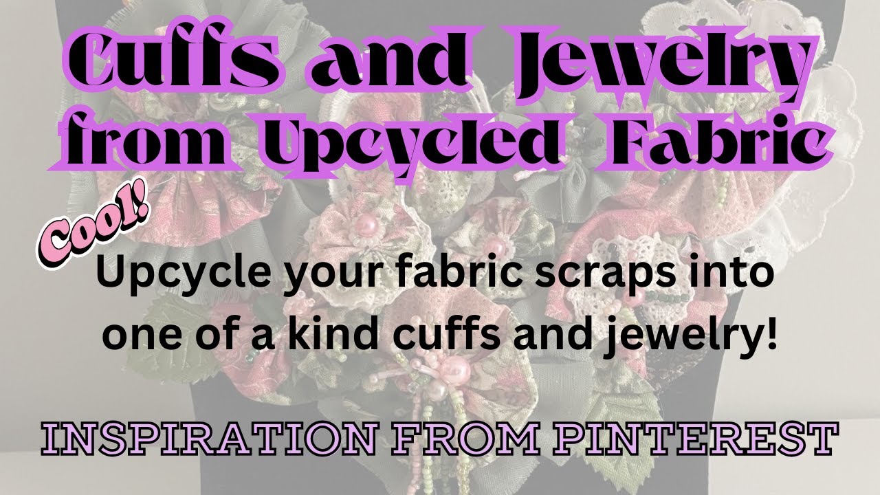 Cuffs and Jewelry from Upcycled Fabric