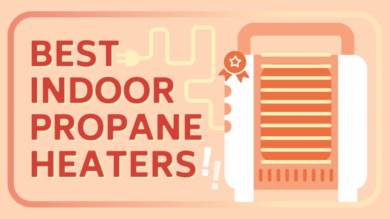 7 Best Indoor Propane Heaters [Quick Overview]