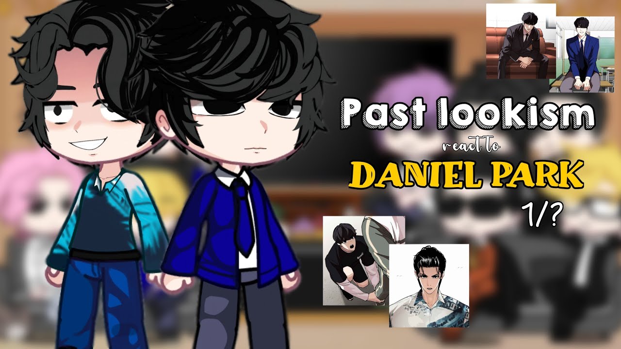 Past Lookism react to Daniel Park (second body) 1/?  || • 🇮🇩🇺🇲