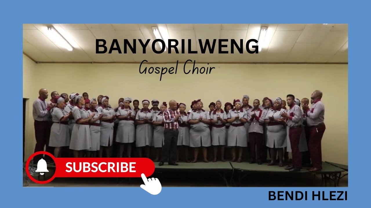 BANYORILWENG GOSPEL CHOIR - Bendihlezi