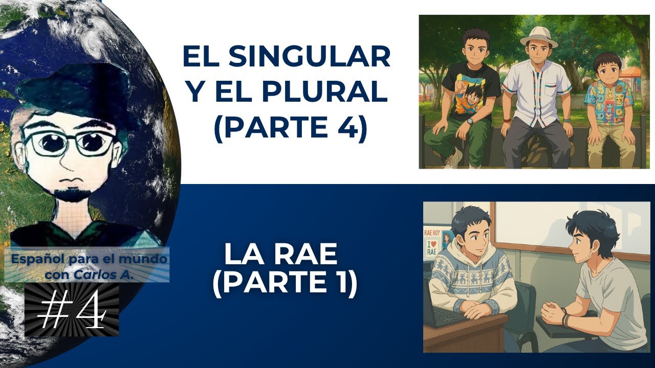 Video 4. La RAE (parte 1) ― Singular y plural (parte 4)