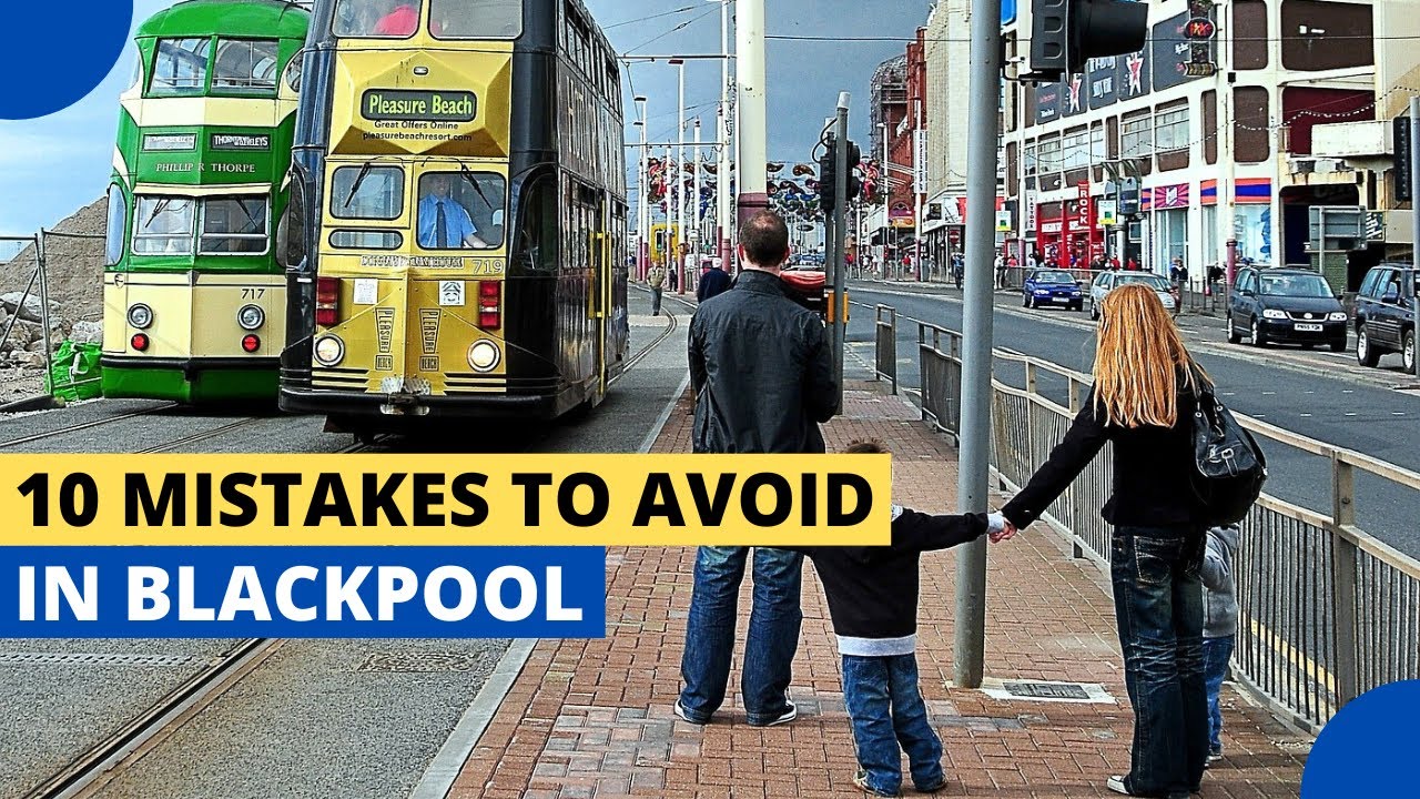 10 Mistakes to Avoid When Visiting Blackpool