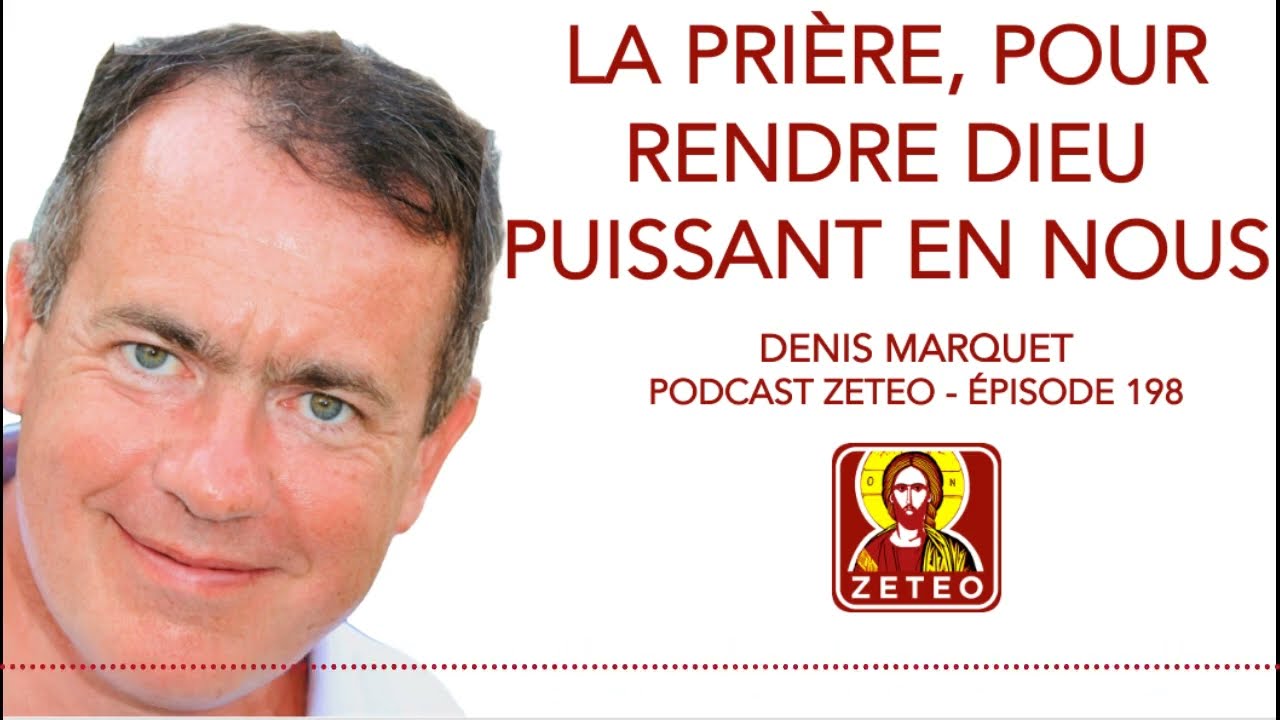 Zeteo #198 - Denis Marquet : La prière, pour rendre Dieu puissant en nous