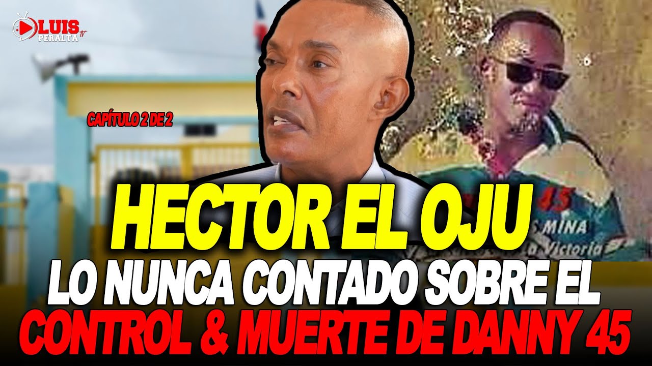 HECTOR EL OJU: LO NUNCA CONTADO SOBRE EL CONTROL & LA MUERT3 DE DANNY 45 | EL TERROR DE LA VICTORIA