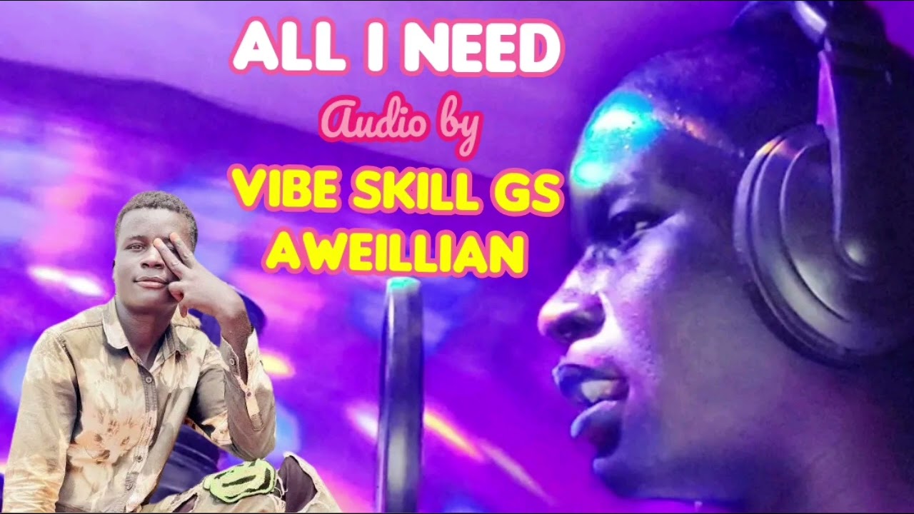 All I Need by Vibe skill Gs Aweillian new song #southsudannewmusic 2026#watchhour 