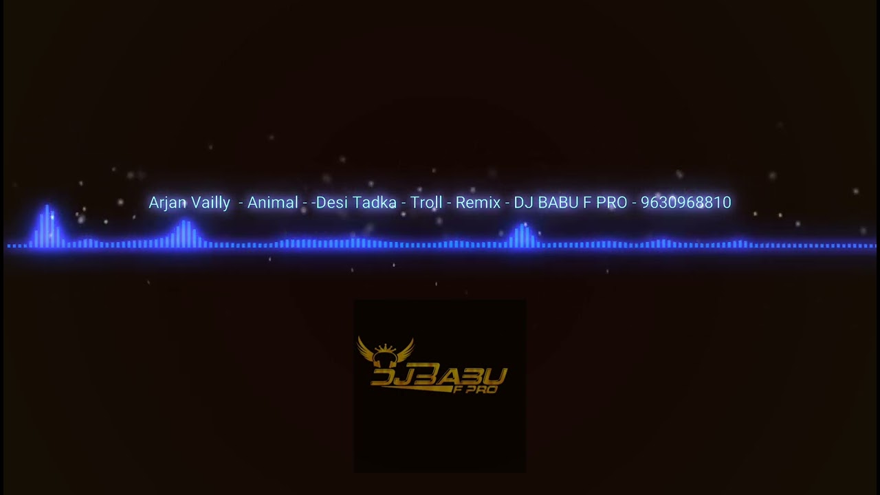 Arjan Vailly Animal - Desi Tadka - Troll - Remix DJ BABU F PRO