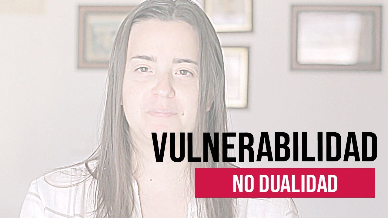 Aceptar La Vulnerabilidad Es Amarse A Uno Mismo Completamente | No Dualidad