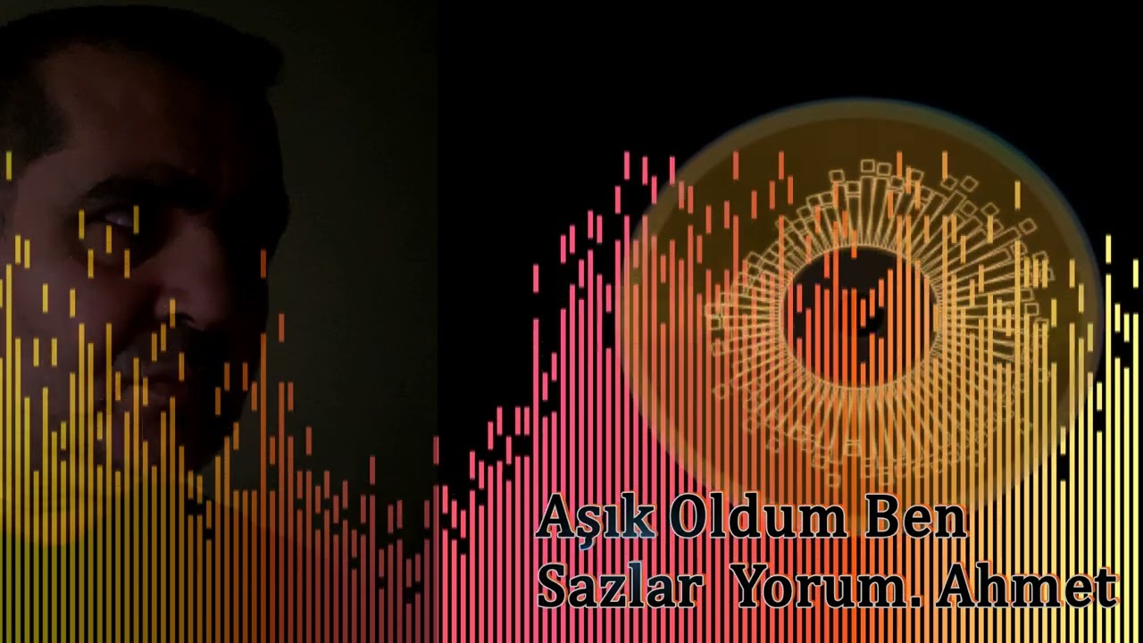 Aşık Oldum Ben.  Sazlar  Yorum. Ahmet