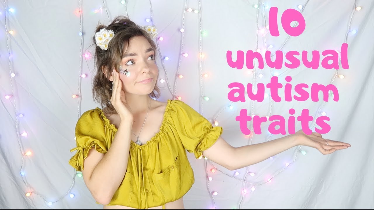 10 UNUSUAL AUTISM TRAITS