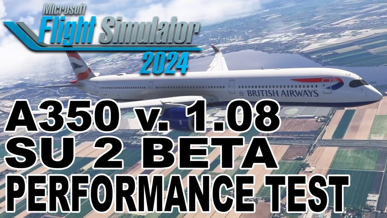 Microsoft Flight Simulator 2024 | SU 2 Beta | A350 v. 1.08 Performance Test